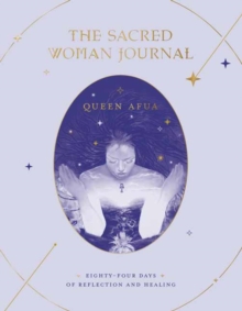 The Sacred Woman Journal : Eighty-Four Days of Reflection and Healing