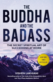 The Buddha and the Badass : The Secret Spiritual Art of Succeeding at Work