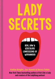 Lady Secrets : Real, Raw, and Ridiculous Confessions of Womanhood