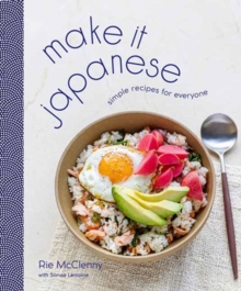 Make It Japanese : Simple Recipes for Everyone: A Cookbook