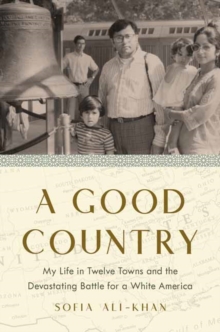 A Good Country : My Life in Twelve Towns and the Devastating Battle for a White America