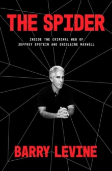 The Spider : Inside the Criminal Web of Jeffrey Epstein and Ghislaine Maxwell