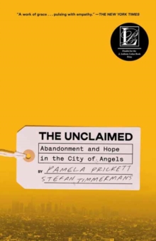 The Unclaimed : Abandonment and Hope in the City of Angels