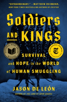 Soldiers And Kings : Survival and Hope in the World of Human Smuggling