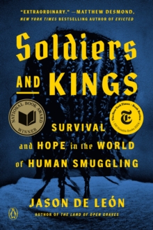 Soldiers and Kings : Survival and Hope in the World of Human Smuggling