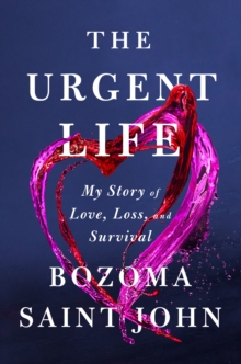 The Urgent Life : My Story of Love, Loss and Survival