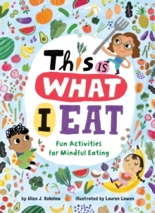 This Is What I Eat : Fun Activities for Mindful Eating