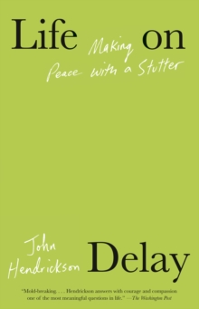 Life on Delay : Making Peace with a Stutter