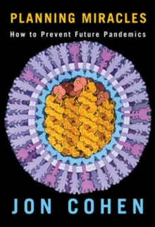 Planning Miracles : How to Prevent Future Pandemics