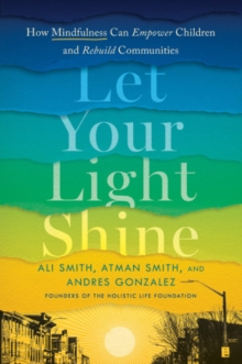 Let Your Light Shine : How Mindfulness Can Empower Children and Rebuild Communities