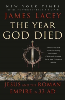 The Year God Died : Jesus and the Roman Empire in 33 AD