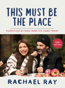 This Must Be the Place : Dispatches and Recipes from the Home Front