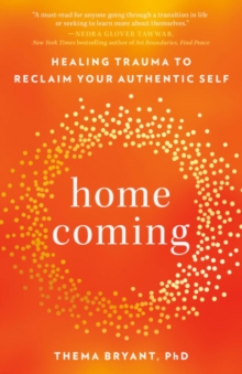 Homecoming : Healing Trauma to Reclaim Your Authentic Self