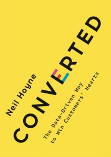 Converted : The Data-Driven Way to Win Customers' Hearts