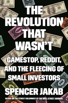 The Revolution That Wasn't : GameStop, Reddit, and the Fleecing of Small Investors