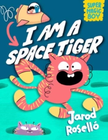 Super Magic Boy: I Am a Space Tiger : (A Graphic Novel)