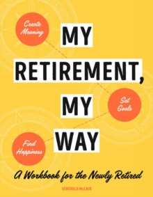 My Retirement, My Way : A Workbook for the Newly Retired