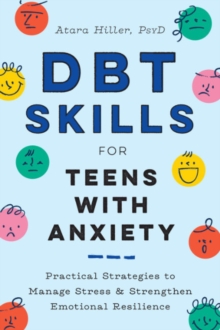 DBT Skills for Teens with Anxiety : Practical Strategies to Manage Stress and Strengthen Emotional Resilience
