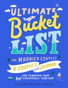 Ultimate Bucket List for Married Couples : A Couples Journal for Planning Your Best Experiences Together