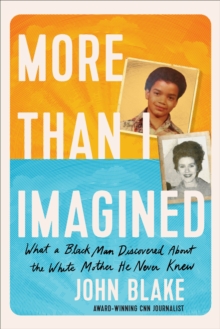 More Than I Imagined : What a Black Man Discovered About the White Mother He Never Knew