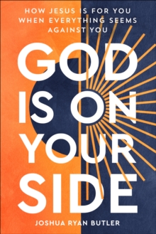 God Is on Your Side : How Jesus Is For You When Everything Seems Against You
