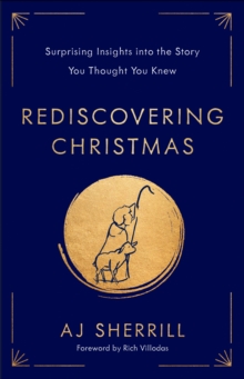 Rediscovering Christmas : Surprising Insights into the Story You Thought You Knew