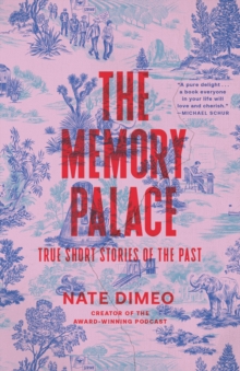 The Memory Palace : True Short Stories of the Past
