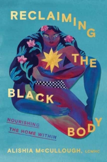 Random House Usa Inc Reclaiming The Black Body , Nourishing The Home Within