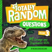 Totally Random Questions Volume 3 : 101 Strange and Stupendous Q&As