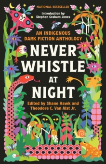 Never Whistle at Night : An Indigenous Dark Fiction Anthology