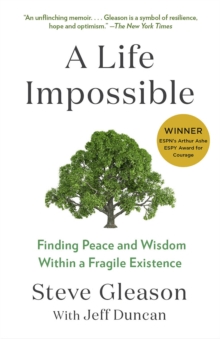 A Life Impossible : Living with ALS: Finding Peace and Wisdom Within a Fragile Existence