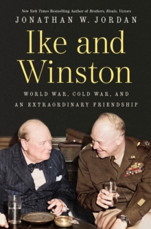 Ike and Winston : World War, Cold War, and an Extraordinary Friendship