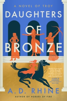 Daughters of Bronze : A Novel of Troy