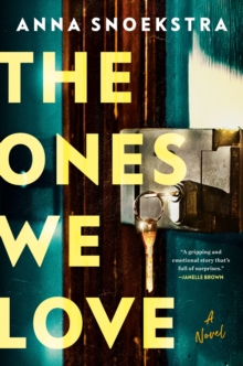 The Ones We Love : A Novel
