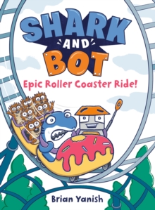 Shark and Bot #4: Epic Roller Coaster Ride! : (A Graphic Novel)