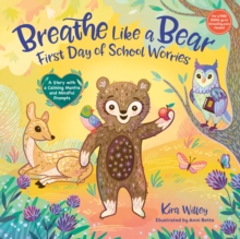 Breathe Like a Bear: First Day of School Worries : A Story with a Calming Mantra and Mindful Prompts