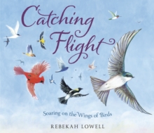 Catching Flight : Soaring on the Wings of Birds