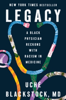 Legacy : A Black Physician Reckons with Racism in Medicine