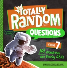 Totally Random Questions Volume 7 : 101 Wonderous and Wacky Q&As