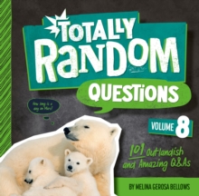 Totally Random Questions Volume 8 : 101 Outlandish and Amazing Q&As