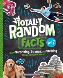 Totally Random Facts Volume 2 : 3,219 Surprising, Strange, and Striking Things About the World