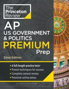 Princeton Review AP U.S. Government & Politics Premium Prep, 2024 : 6 Practice Tests + Complete Content Review + Strategies & Techniques