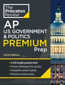 Princeton Review AP U.S. Government & Politics Premium Prep : 6 Practice Tests + Complete Content Review + Strategies & Techniques