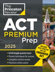 Princeton Review ACT Premium Prep, 2025 : 8 Practice Tests + Content Review + Strategies