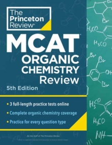 Princeton Review MCAT Organic Chemistry Review, 5th Edition : Complete Orgo Content Prep + Practice Tests