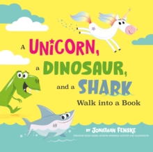 A Unicorn, a Dinosaur, and a Shark Walk into a Book