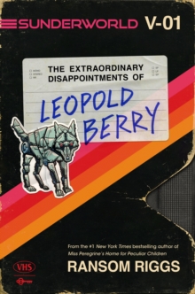 Dutton Books for Young Readers Sunderworld, Vol. I, The Extraordinary Disappointments Of Leopold Berry