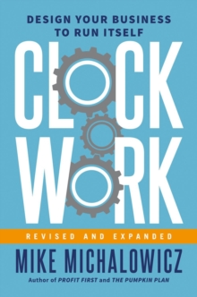 Clockwork, Revised And Expanded : Design Your Business to Run Itself