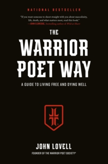 The Warrior Poet Way : A Guide to Living Free and Dying Well