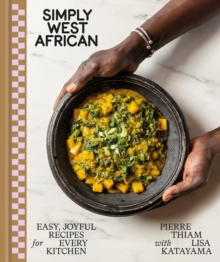 Simply West African : Easy, Joyful Recipes for Every Kitchen: A Cookbook